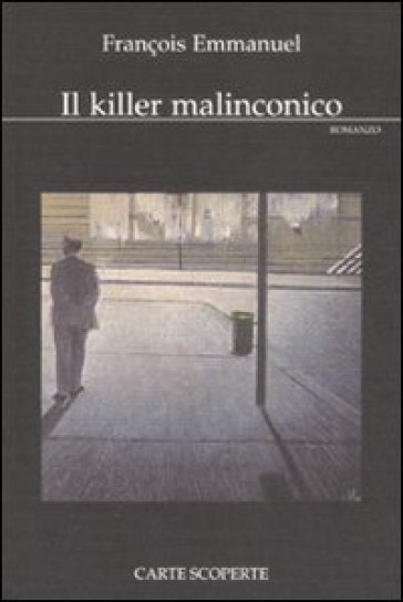 Il killer malinconico - Maria Brunelli - François Emmanuel