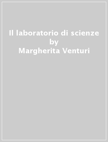 Il laboratorio di scienze - Margherita Venturi