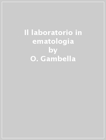Il laboratorio in ematologia - Odoardo Gambella - O. Gambella