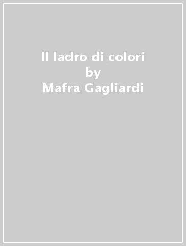 Il ladro di colori - Mafra Gagliardi - Stepan Zavrel