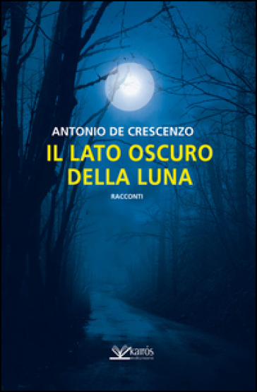 Il lato scuro della luna - Antonio De Crescenzo