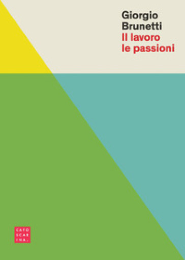Il lavoro le passioni - Giorgio Brunetti