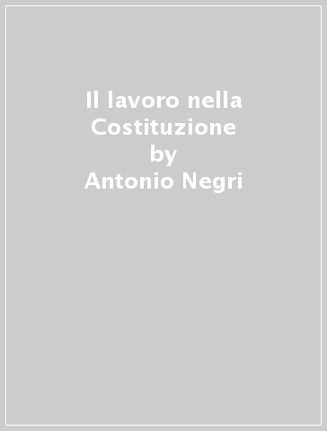 Il lavoro nella Costituzione - Antonio Negri