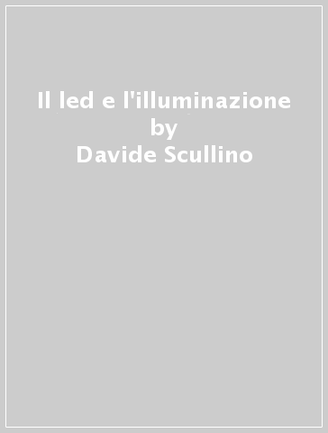 Il led e l'illuminazione - Davide Scullino