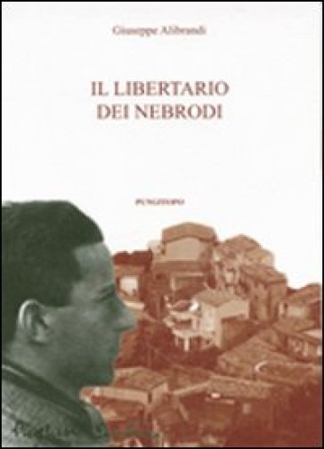 Il libertario di Nebrodi - Giuseppe Alibrandi