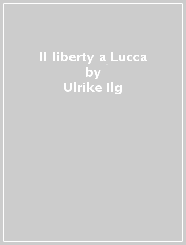 Il liberty a Lucca - Ulrike Ilg