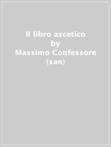 Il libro ascetico - Massimo Confessore (san)