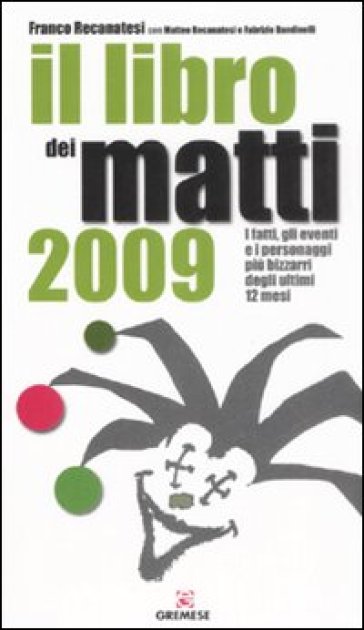 Il libro dei matti 2009 - Franco Recanatesi - Matteo Recanatesi - Fabrizio Bandinelli