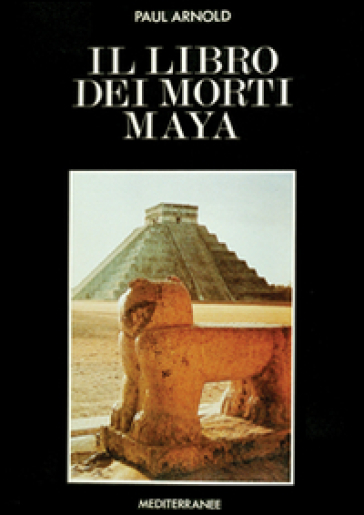 Il libro dei morti maya - Paul Arnold