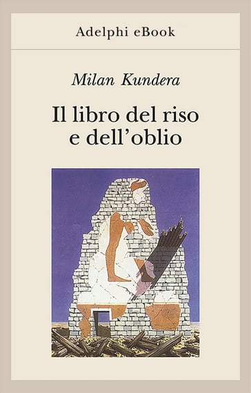 Il libro del riso e dell'oblio - Milan Kundera