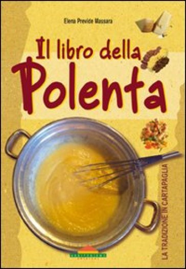 Il libro della polenta - Elena Previde Massara