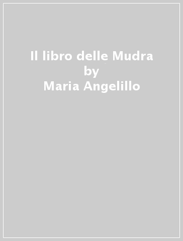 Il libro delle Mudra - Maria Angelillo