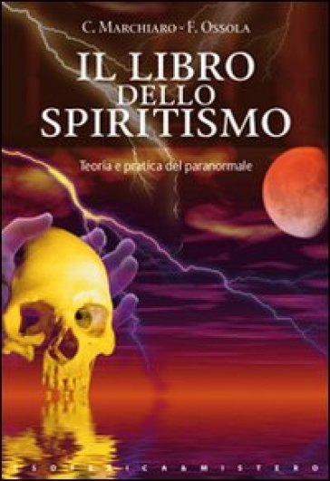 Il libro dello spiritismo - Claudio Marchiaro - Franco Ossola