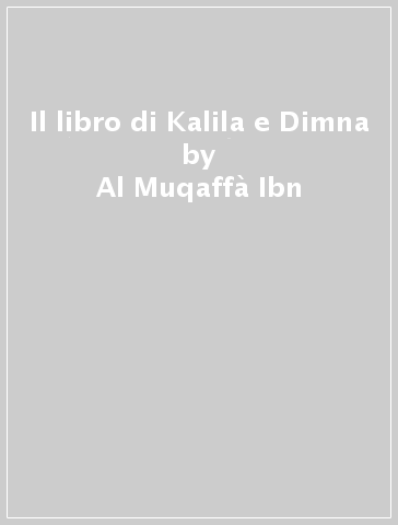 Il libro di Kalila e Dimna - Al-Muqaffà Ibn