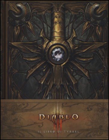 Il libro di Tyrael. Diablo III - Matt Burns - Doug Alexander