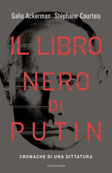 Il libro nero di Putin - Stéphane Courtois - Galia Ackerman