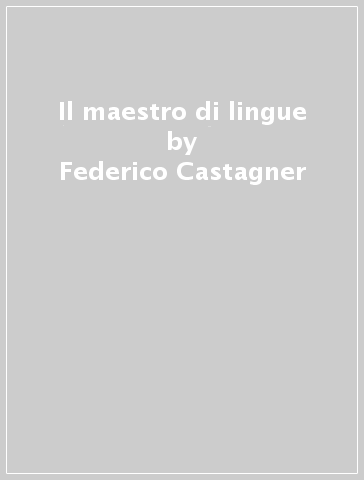 Il maestro di lingue - Federico Castagner