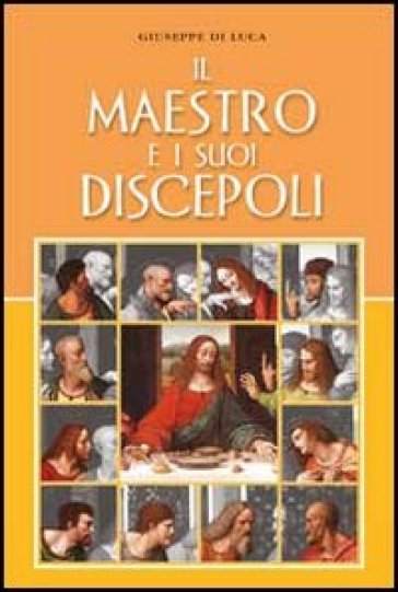 Il maestro e i suoi discepoli - Giuseppe Di Luca