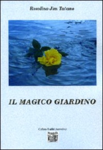 Il magico giardino - Rosolino J. Tatano