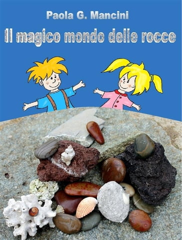 Il magico mondo delle rocce - Paola G. Mancini