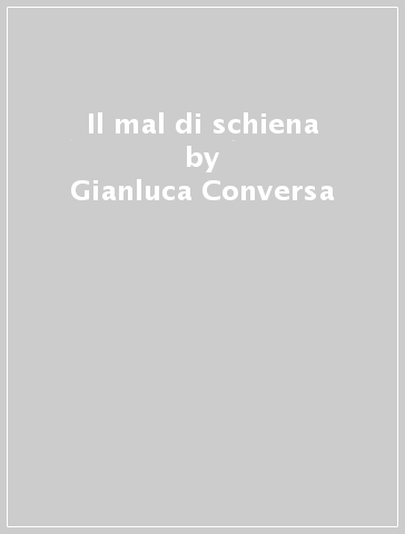 Il mal di schiena - Gianluca Conversa - Lucia Angelini