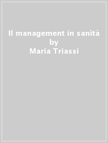 Il management in sanità - Maria Triassi