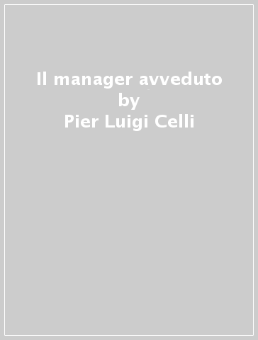 Il manager avveduto - Pier Luigi Celli