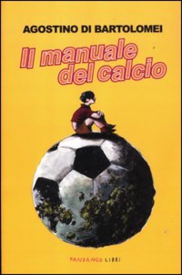 Il manuale del calcio - Agostino Di Bartolomei