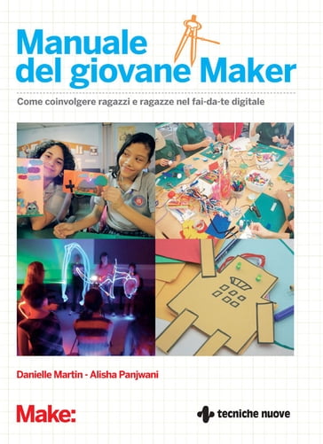 Il manuale del giovane Maker - Alisha Panjwani - Danielle Martin