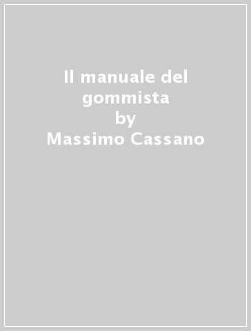 Il manuale del gommista - Massimo Cassano