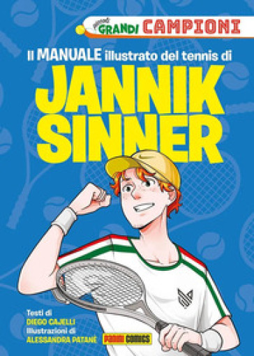 Il Il manuale illustrato del tennis di Jannik Sinner. Piccoli grandi campioni. Ediz. a colori - Diego Cajelli