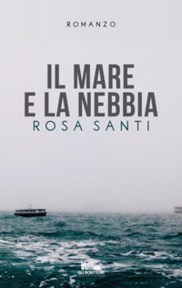 Il mare e la nebbia - Rosa Santi