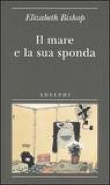 Il mare e la sua sponda - Elizabeth Bishop