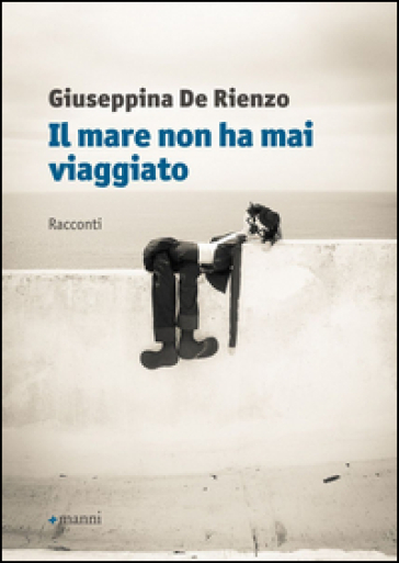 Il mare non ha mai viaggiato - Giuseppina De Rienzo