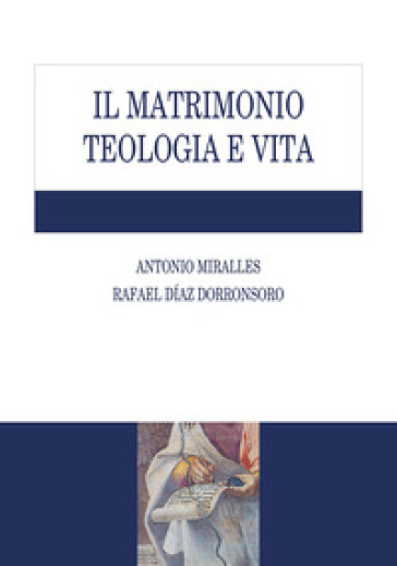 Il matrimonio. Teologia e vita - Antonio Miralles - Rafael Diaz Dorronsoro