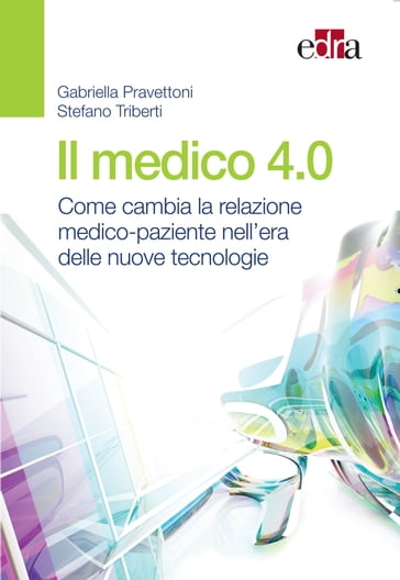 Il medico 4.0 - Gabriella Pravettoni - Stefano Triberti