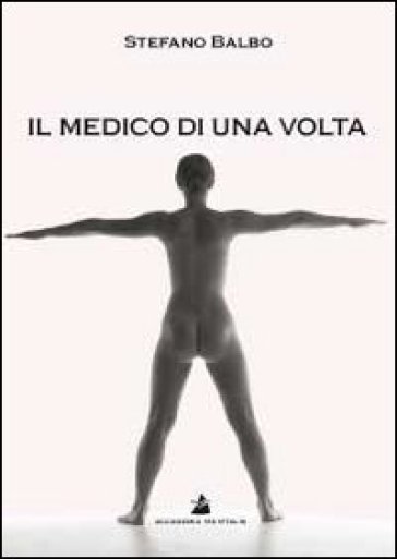 Il medico di una volta - Stefano Balbo