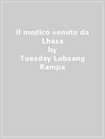 Il medico venuto da Lhasa - Tuesday Lobsang Rampa