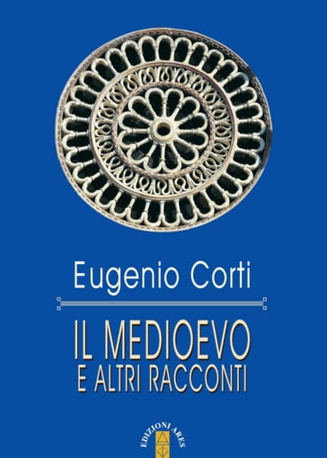 Il medioevo e altri racconti - Eugenio Corti