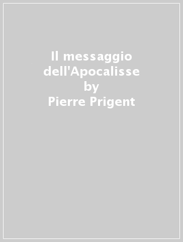Il messaggio dell'Apocalisse - Pierre Prigent
