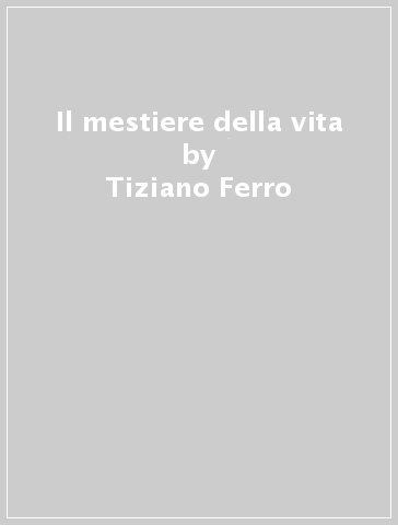 Il mestiere della vita - Tiziano Ferro