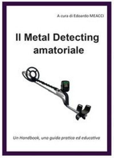 Il metal detecting amatoriale - Edoardo Meacci