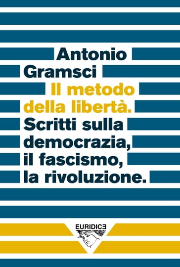 Il metodo della libertà - Antonio Gramsci - Christian Raimo - Guido Sgardoli
