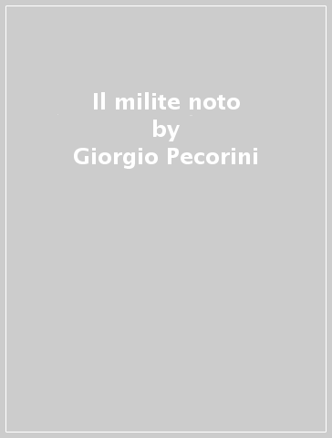 Il milite noto - Giorgio Pecorini