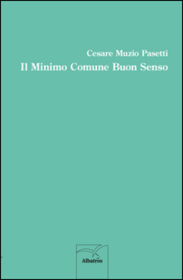 Il minimo comune buon senso - Cesare Muzio Pasetti