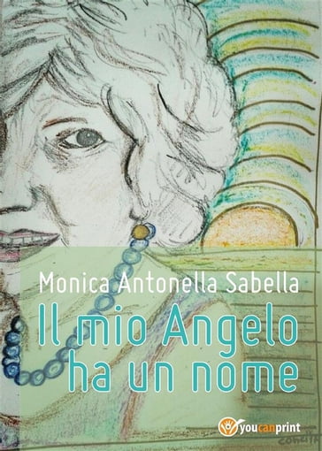 Il mio Angelo ha un nome - Monica Antonella Sabella