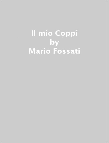 Il mio Coppi - Mario Fossati