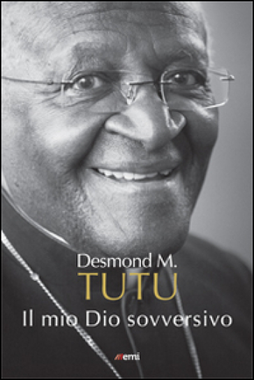 Il mio Dio sovversivo - Desmond Tutu