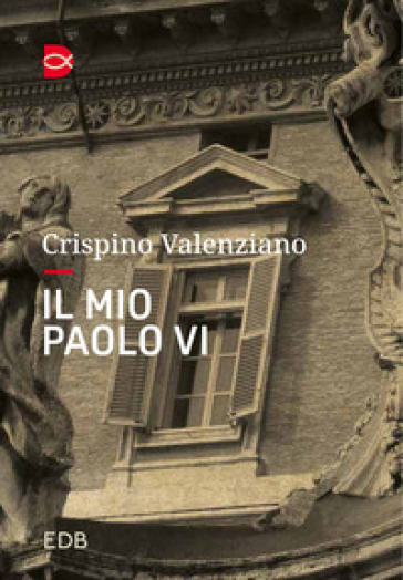 Il mio Paolo VI. Un incontro - Crispino Valenziano