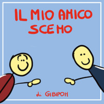 Il mio amico scemo - Gibipom